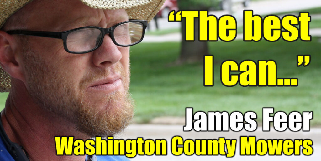 “The best I can...” James Feer Washington County Mowers