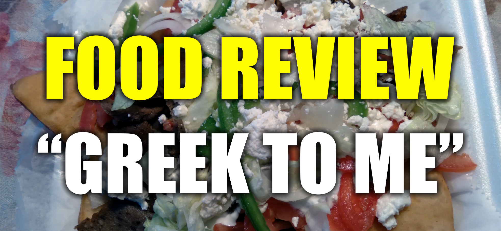 “GREEK TO ME” FOOD TRUCK REVIEW DID THE GREEK NACHOS CHANGE MY LIFE