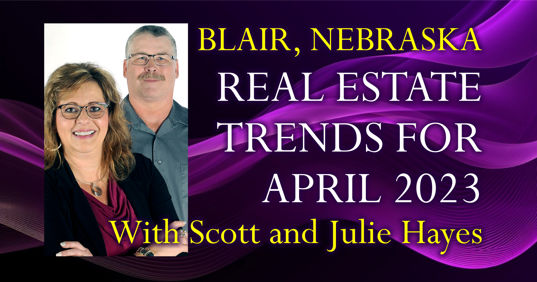 April 2023 Trends in Blair, Nebraska Real Estate with Scott and Julie